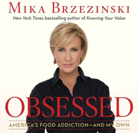 “Obsessed: America’s Food Addiction – And My Own” By Mika Brzezinski – giveaway