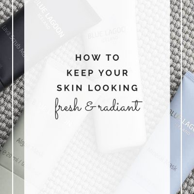 How to Keep Your Skin Looking Fresh and Radiant