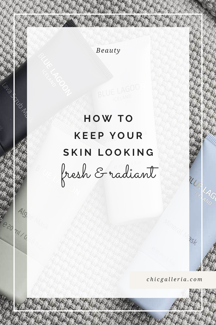 How to Keep Your Skin Looking Fresh and Radiant