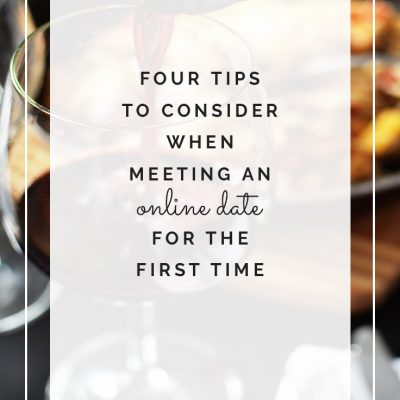 Four Tips To Consider When Meeting an Online Date for The First Time