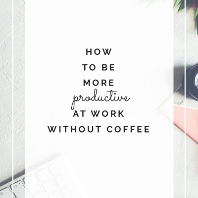 How to Be More Productive at Work Without Coffee
