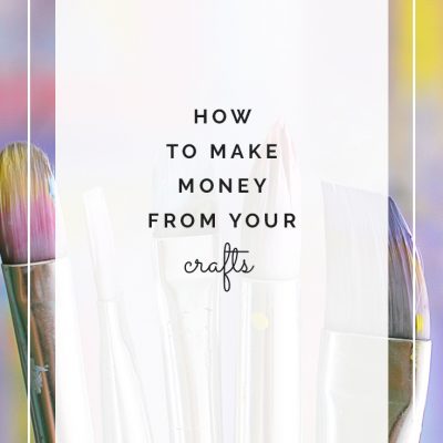 How To Make Money From Your Crafts