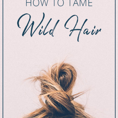 How to Tame Wild Hair | Bad hair day styles | Tame frizzy hair | Unruly hair tips