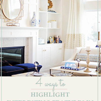 4 Ways to Highlight Interesting Features in Your Living Space