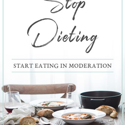 Stop Dieting–Start Eating in Moderation
